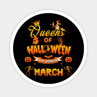 Queen of halloween are born in March tshirt birthday for woman funny gift t-shirt Magnet